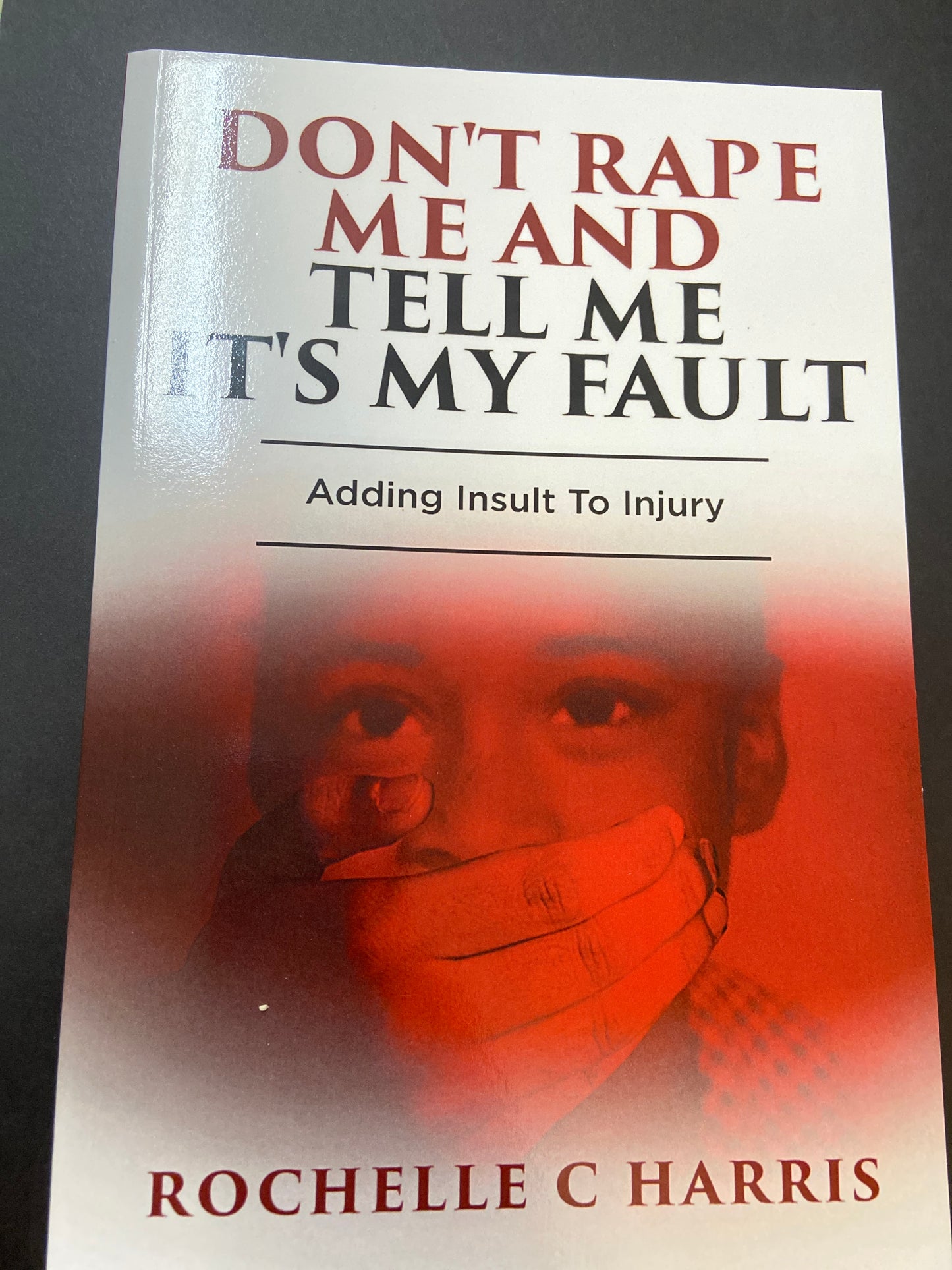 Don’t rape me and tell me it’s my fault adding insult to injury 
