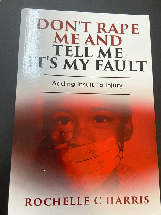 Don’t rape me and tell me it’s my fault adding insult to injury ￼
